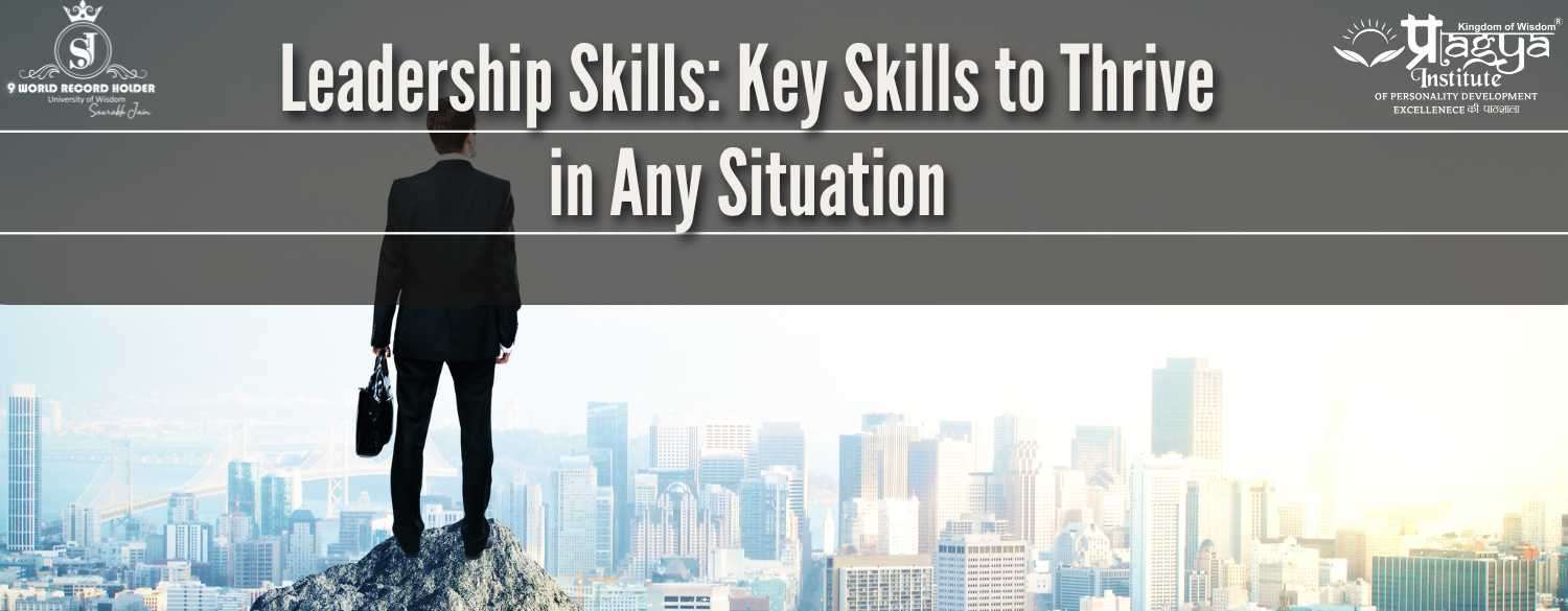 Leadership Skills: Key Skills to Thrive in Any Situation